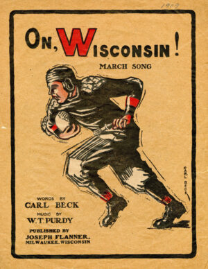 Sheet music cover of On, Wisconsin featuring football player in running position holding ball and listed publishing, music and lyric credits for Carl Beck, WT Purdy and Joesph Flanner.